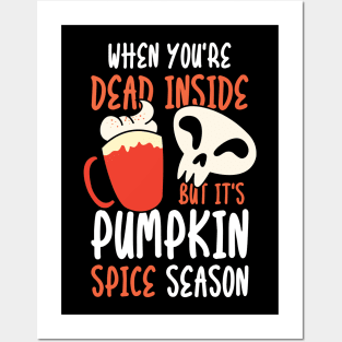 When You're Dead Inside But it's Pumpkin Spice Season Posters and Art